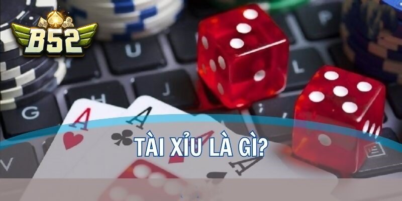 Giới thiệu khái quát về tài xỉu B52