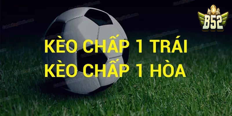 Kinh nghiệm chọn kèo cá độ bóng đá chấp 1 trái là gì?